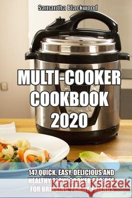 Multi-Cooker Cookbook 2020: 147 Quick, Easy, Delicious and Healthy Slow Cooker Recipes for Bringing, Family, Friends