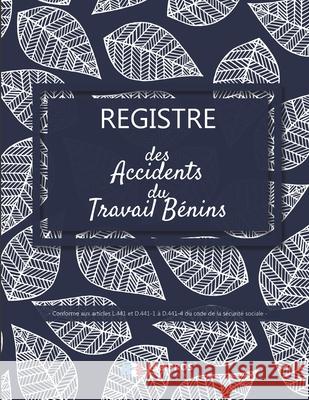 Registre des accidents du travail bénins: Conforme aux articles L.441 et D441-1 à D441-4 du code de la sécurité sociale - ligné de 101 pages - 21,59cm