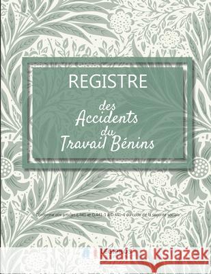 Registre des accidents du travail bénins: Conforme aux articles L.441 et D441-1 à D441-4 du code de la sécurité sociale - ligné de 101 pages - 21,59cm