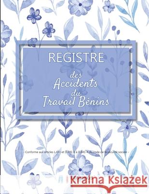 Registre des accidents du travail bénins: Conforme aux articles L.441 et D441-1 à D441-4 du code de la sécurité sociale - ligné de 101 pages - 21,59cm