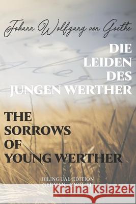 Die Leiden des jungen Werther / The Sorrows of Young Werther: Bilingual Edition German - English Side By Side Translation Parallel Text Novel For Adva