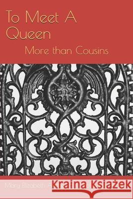 To Meet A Queen: More than Cousins