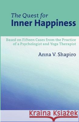 The Quest for Inner Happiness: Based on 15 Cases from the Practice of A Psychologist and Yoga Therapist