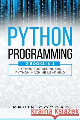 Python Programming: 2 Books in 1: Python For Beginners & Machine Learning