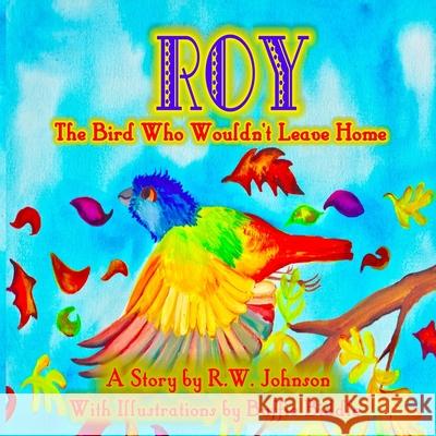 ROY The Bird Who Wouldn't Leave Home