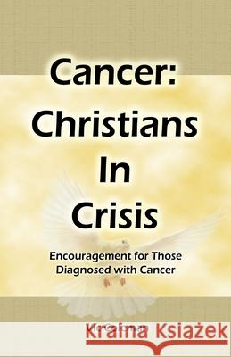 Cancer: Christians In Crisis: Encouragement for Those Diagnosed with Cancer