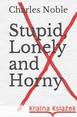 Stupid, Lonely and Horny