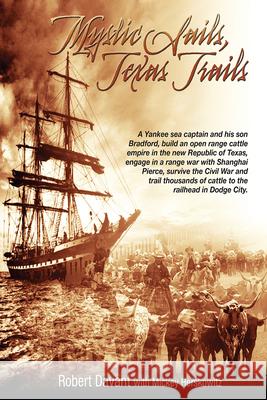 Mystic Sails, Texas Trails: Captain Grimes, Shanghai Pierce, Range Wars, and Raising Texas