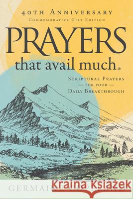 Prayers That Avail Much 40th Anniversary Revised and Updated Edition: Scriptural Prayers for Your Daily Breakthrough