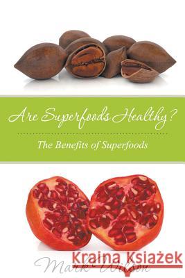 Are Superfoods Healthy? The Benefits of Superfoods