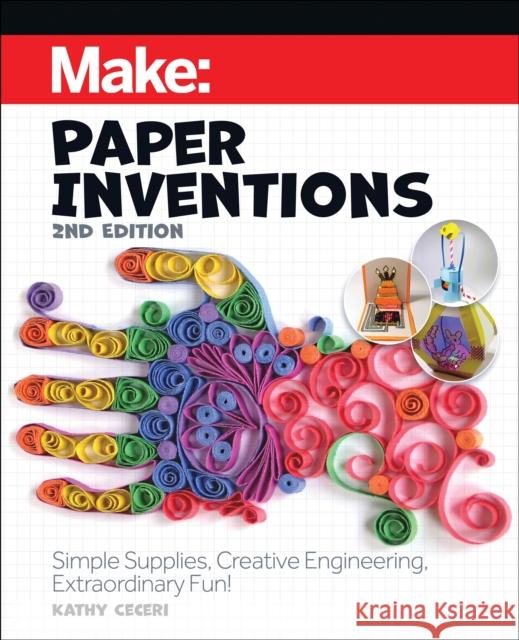 Make: Paper Inventions: Simple Supplies, Creative Engineering, Extraordinary Fun!