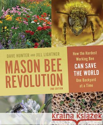 Mason Bee Revolution, 2nd Edition: How the Hardest Working Bee Can Save the World One Backyard at a Time