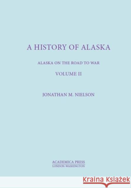 A History of Alaska, Volume II: Alaska on the Road to War