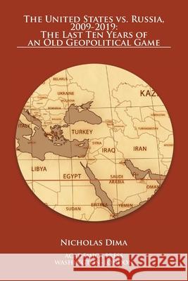 The United States vs. Russia, 2009-2019: The Last Ten Years of an Old Geopolitical Game