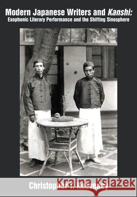 Modern Japanese Writers and Kanshi: Exophonic Literary Performance and the Shifting Sinosphere