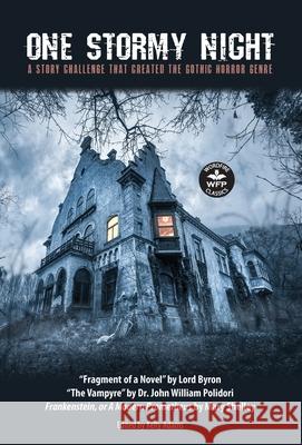 One Stormy Night: A Story Challenge that Created the Gothic Horror Genre Frankenstein, or A Modern Prometheus The Vampyre Fragment of a