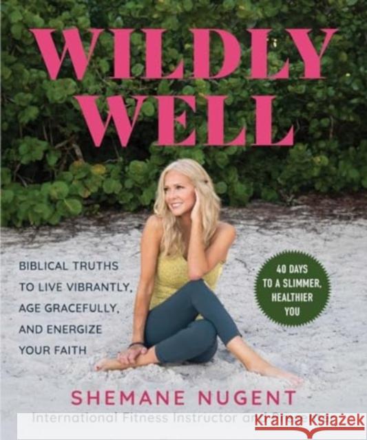 Abundantly Well: Bible-Based Wisdom for Weight Loss, Increased Energy, and Vibrant Health