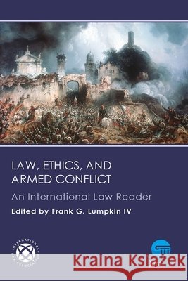 Law, Ethics, and Armed Conflict: An International Law Reader