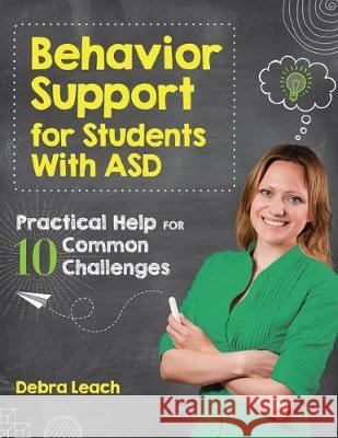 Behavior Support for Students with Asd: Practical Help for 10 Common Challenges