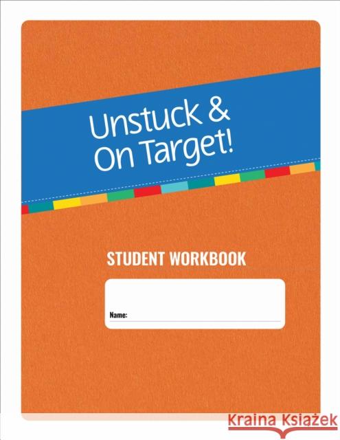Unstuck and on Target! Ages 14-22: Student Workbook