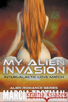 My Alien Invasion: Intergalactic Love Match (Alien Romance Series)