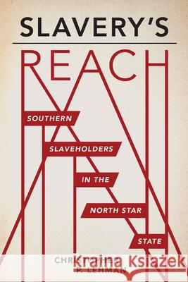 Slavery's Reach: Southern Slaveholders in the North Star State