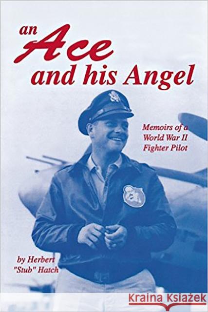 An Ace and His Angel: Memoirs of a WWII Fighter Pilot