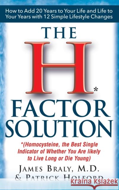 The H Factor Solution: Homocysteine, the Best Single Indicator of Whether You Are Likely to Live Long or Die Young