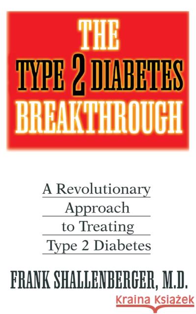 The Type 2 Diabetes Breakthrough: A Revolutionary Approach to Treating Type 2 Diabetes