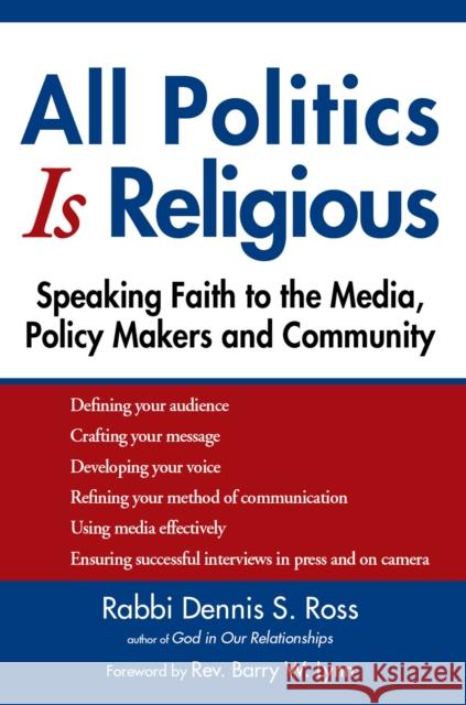 All Politics Is Religious: Speaking Faith to the Media, Policy Makers and Community