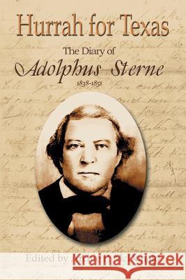 Hurrah for Texas: The Diary of Adolphus Sterne: 1838-1851