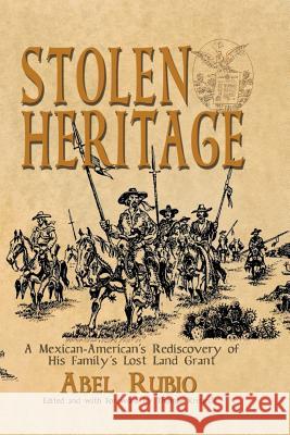 Stolen Heritage: A Mexican-American's Rediscovery of His Family's Lost Land Grant