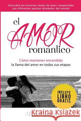 El Amor Romántico: Cómo Mantener Encendida La Llama Del Amor En Todas Sus Etapas