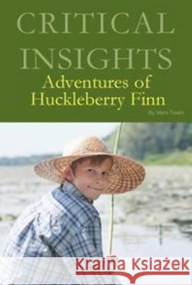 Critical Insights: Adventures of Huckleberry Finn: Print Purchase Includes Free Online Access