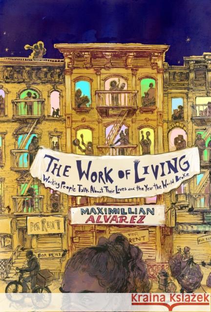 The Work of Living: Working People Talk About Their Lives and the Year the World Broke