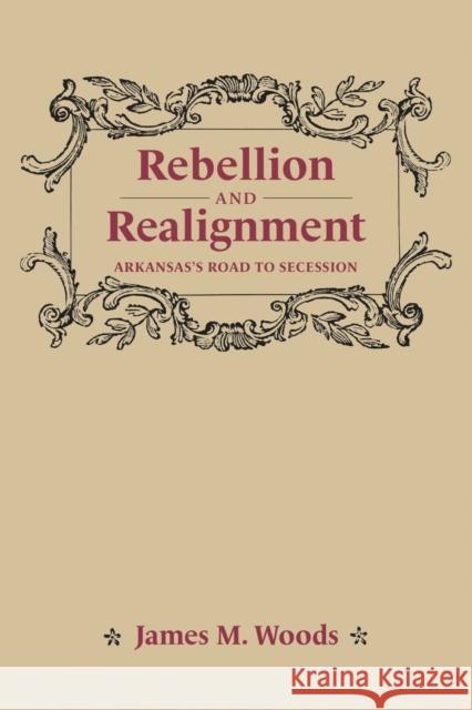 Rebellion and Realignment: Arkansas's Road to Secession