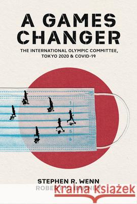 A Games Changer: The International Olympic Committee, Tokyo 2020, and Covid-19