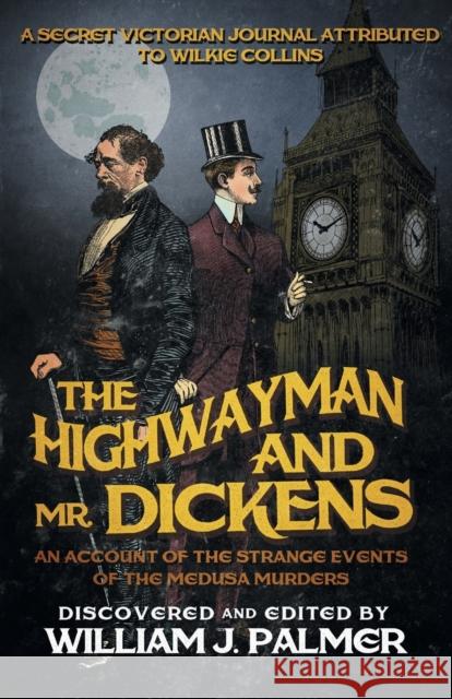 The Highwayman and Mr. Dickens: An Account of the Strange Events of the Medusa Murders