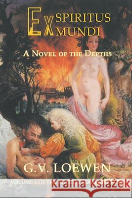 Ex Spiritus Mundi: A Novel of the Depths: Volume 6 of the Kristen-Seraphim Saga