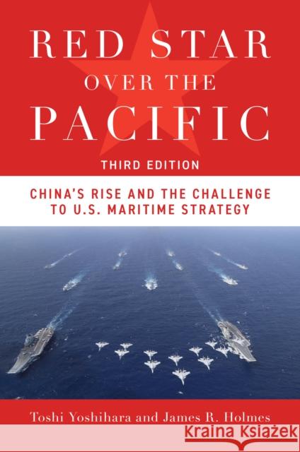 Red Star Over the Pacific, Third Edition: China's Rise and the Challenge to U.S. Maritime Strategy