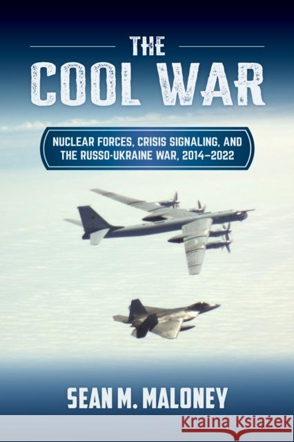 The Cool War: Nuclear Forces, Crisis Signaling, and the Russo-Ukraine War, 2014 - 2022