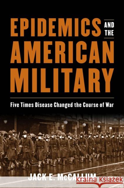 Epidemics and the American Military: Five Times Disease Changed the Course of War