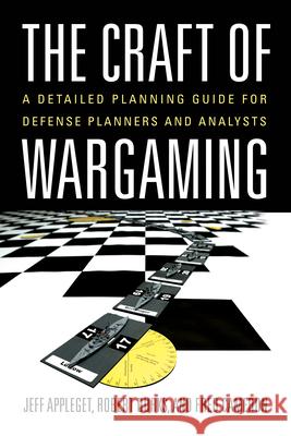 The Craft of Wargaming: A Detailed Planning Guide for Defense Planners and Analysts
