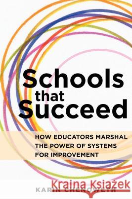 Schools That Succeed: How Educators Marshal the Power of Systems for Improvement