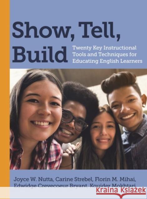 Show, Tell, Build: Twenty Key Instructional Tools and Techniques for Educating English Learners