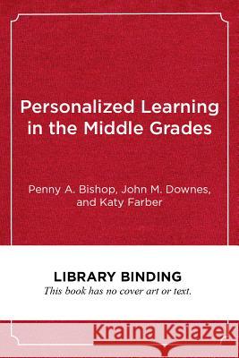 Personalized Learning in the Middle Grades: A Guide for Classroom Teachers and School Leaders