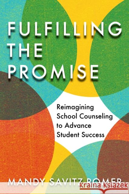 Fulfilling the Promise: Reimagining School Counseling to Advance Student Success