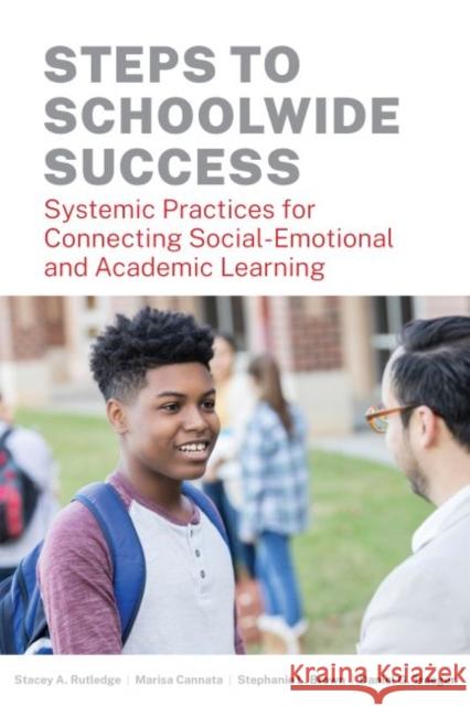 Steps to Schoolwide Success: Systemic Practices for Connecting Social-Emotional and Academic Learning