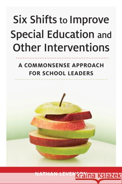 Six Shifts to Improve Special Education and Other Interventions: A Commonsense Approach for School Leaders