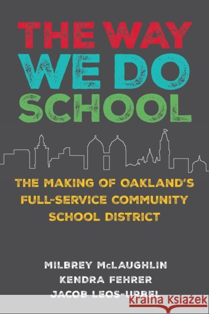 The Way We Do School: The Making of Oakland's Full-Service Community School District